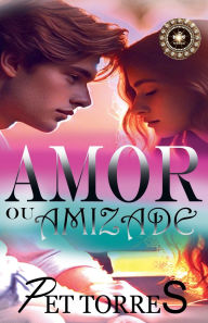Title: Amor ou amizade, Author: Pet Torres