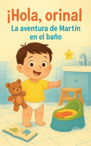 Title: ï¿½Hola, orinal! La aventura de Martï¿½n en el baï¿½o, Author: Ben Arts