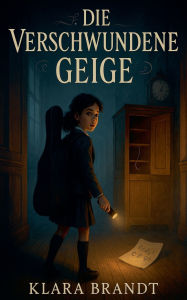 Title: Die Verschwundene Geige, Author: Klara Brandt