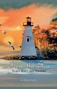 Title: From The Sea: Scars Don't Last Forever, Author: A James Turner
