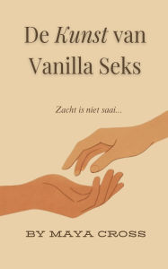 Title: De Kunst van Vanilla Seks, Author: Maya Cross