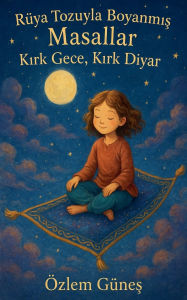 Title: Rï¿½ya Tozuyla Boyanmış Masallar - Kırk Gece, Kırk Diyar, Author: ïzlem Gïneş