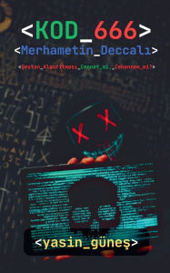 Title: Kod 666: Merhametin Deccalı - Şeytan Algoritması Cennet mi, Cehennem mi?, Author: Yasin Gïneş