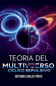 Title: Teorï¿½a del Multiverso Cï¿½clico Repulsivo, Author: Antonio Carlos Pinto