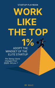 Title: Work Like The Top 1%, Author: M a C