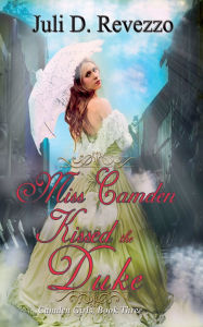Title: Miss Camden Kissed the Duke, Author: Juli D Revezzo