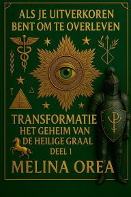 Title: ALS Je Uitverkoren Bent Om Te Overleven: Transformatie. Het Geheim Van de Heilige Graal. Deel 1, Author: Melina Orea