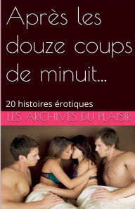 Title: Aprï¿½s les douze coups de minuit..., Author: Les Archives Du Plaisir