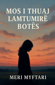 Title: Mos I Thuaj Lamtumire Botes, Author: Meri Myftari