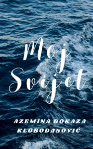 Title: Moj Svijet, Author: Azemina Dokaza Klobodanovic