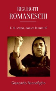 Title: Rigurgiti Romaneschi, Author: Giancarlo Buonofiglio