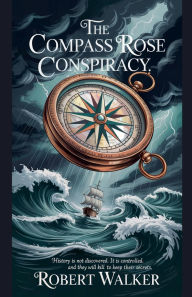 Title: The Compass Rose Conspiracy, Author: Robert Walker
