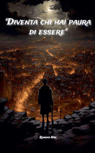 Title: Diventa chi hai paura di essere, Author: Romina Nisi