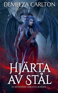 Title: Hjï¿½rta av Stï¿½l: En Skyddande Gargoyle-Romans, Author: Demelza Carlton