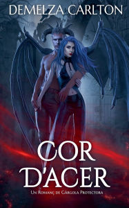 Title: Cor D'Acer: Un Roman� de G�rgola Protectora, Author: Demelza Carlton