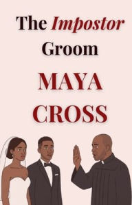 Title: The Impostor Groom, Author: Maya Cross