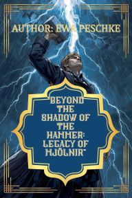 Title: Beyond the Shadow of the Hammer: Legacy of Mjï¿½lnir, Author: Ewa Peschke