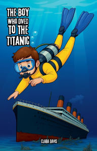Title: The Boy Who Dived to the Titanic, Author: Clara Davis