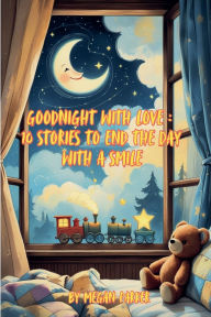 Title: Goodnight with Love: 10 Stories to End the Day with a Smile, Author: Megan Parker