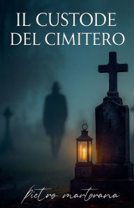 Title: Il Custode del Cimitero, Author: Pietro Martorana