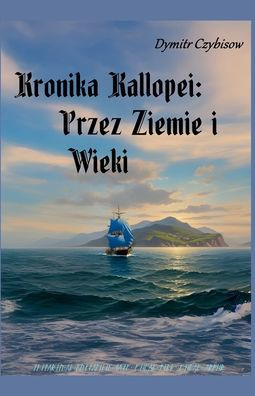 Kronika Kallopei: Przez Ziemie i Wieki
