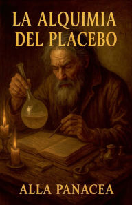 Title: La Alquimia del Placebo, Author: Alla Panacea