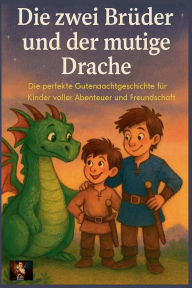Title: Die zwei Brï¿½der und der mutige Drache, Author: Tom Klein