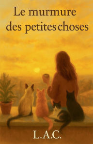 Title: Le murmure des petites choses, Author: Lilian Arce Cardozo