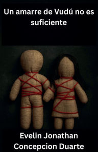 Title: Un amarre de Vudï¿½ no es suficiente, Author: Evelin Jonathan Concepcion Duarte