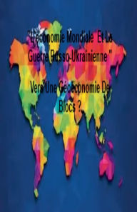 Title: L'Ã¯Â¿Â½conomie Mondiale Et La Guerre Russo-Ukrainienne  Vers Une GÃ¯Â¿Â½oÃ¯Â¿Â½conomie De Blocs ?, Author: La Petite Fleur Bleu