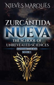 Title: Zurcantida Nueva. The School of Unrevealed Sciences. Book 1, Author: Nieves Marquïs