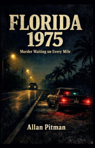 Title: FLORIDA 1975 Murder Waiting on Every Mile, Author: Allan Pitman