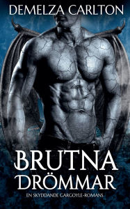 Title: Brutna Drï¿½mmar: En Skyddande Gargoyle-Romans, Author: Demelza Carlton