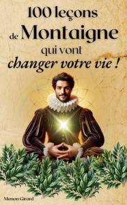 Title: 100 LeÃ¯Â¿Â½ons De Montaigne Qui Vont Changer Votre Vie, Author: Manon Girard