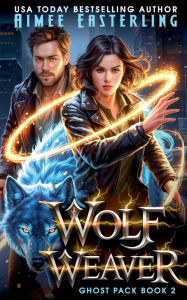 Title: Wolf Weaver, Author: Aimee Easterling