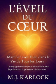Title: L'ï¿½veil du Coeur: Marcher avec Dieu dans la Vie de Tous les Jours, Author: M J Karlock