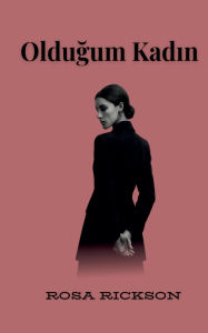 Title: Olduğum Kadın, Author: Rosa Rickson