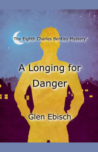 Title: A Longing for Danger, Author: Glen Ebisch