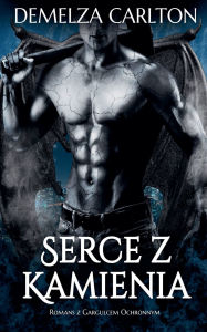 Title: Serce z Kamienia: Romans z Gargulcem Ochronnym, Author: Demelza Carlton