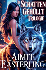 Title: In Schatten gehÃ¯Â¿Â½llt Trilogie, Author: Aimee Easterling
