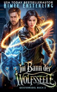 Title: Im Bann der Wolfsseele, Author: Aimee Easterling