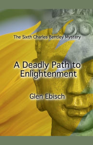 Title: A Deadly Path to Enlightenment, Author: Glen Ebisch