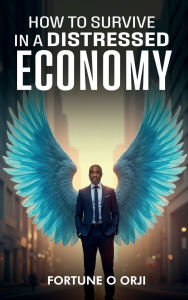 Title: How to Survive in the Depressed Economy, Author: Fortune O Orji