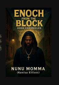 Title: Enoch from the Block: Hood Chronicles:, Author: Nunu Momma {kanisa Elliott}