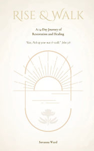 Title: Rise & Walk, Author: Savanna Ward