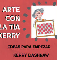 Title: Arte Con tia Kerry: Ideas Para Empezar, Author: Kerry Dashnaw