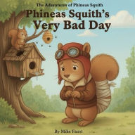 Title: Phineas Squith's Very Bad Day, Author: Mike Faust