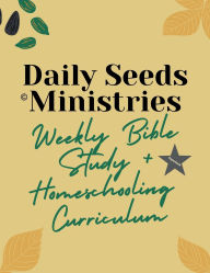 Title: Sowing Seeds & Bearing Fruit: Weekly Homeschool Bible Study:, Author: Daily Seeds Ministries