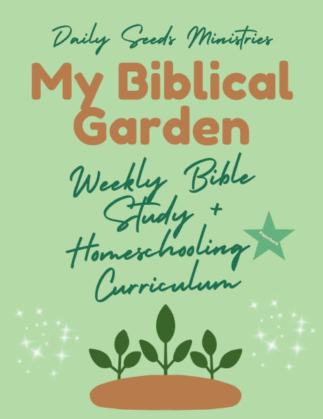 My Biblical Garden: Weekly Bible Study & Homeschooling Curriculum (1-10)