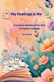 Title: My Feelings & Me: Fun Activities and Coping Skills Workbook for Kids to Manage Big Feelings, Build Resilience, and Grow Confidence, Author: Sara Safaie